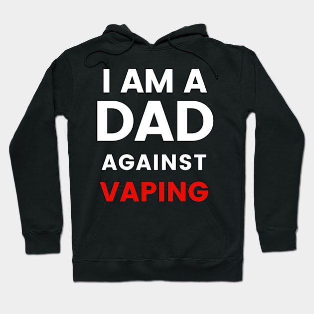 I am a DAD against VAPING Tshirt Hoodie by Tee Shop